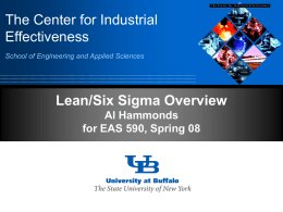The Center for Industrial Effectiveness School of Engineering and Applied Sciences  Lean/Six Sigma Overview Al Hammonds for EAS 590, Spring 08   Why are we here?  Why do.