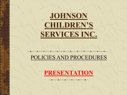 JOHNSON CHILDREN’S SERVICES INC. POLICIES AND PROCEDURES  PRESENTATION   Mission Statement The Mission of Johnson Children’s Services is to promote the growth of children and youth while strengthening the.
