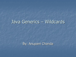 Java Generics – Wildcards  By: Anupam Chanda Generics and Subtyping We start to run into some new issues when we do some.