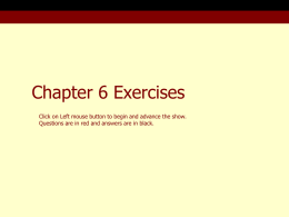 Chapter 6 Exercises Click on Left mouse button to begin and advance the show. Questions are in red and answers are in.