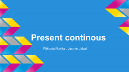 Present continous Wiktoria Mańka , Jasmin Jabali   He is sitting on the blue chair now.   She is diving at the moment.   She is eating lolli-pop now.   He is.
