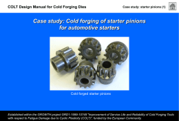 COLT Design Manual for Cold Forging Dies  Case study: starter pinions (1)  Case study: Cold forging of starter pinions for automotive starters  Cold forged.