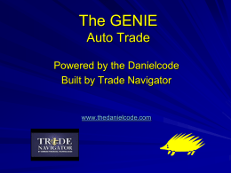 The GENIE Auto Trade Powered by the Danielcode Built by Trade Navigator  www.thedanielcode.com Two Paths to Trading Knowledge Danielcode Subscribe to the website  Learn to Trade  Add the T.03 PLUS Signals Join.