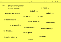 Grammar  Task:  Prepositions  of, in, at, about, to, for, with, after, on  Which preposition do you need? Click the word and check out. To go back.