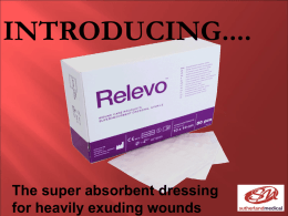 INTRODUCING....  The super absorbent dressing for heavily exuding wounds   Product Features  Absorbs more than traditional dressings  Absorbs under compression therapy and  pressure  Binds the.