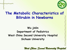 The Metabolic Characteristics of Bilirubin in Newborns Wu jinlin Department of Pediatrics West China Second University Hospital Sichuan University    Baby on Phototherapy   Introduction of Neonatal Jaundice  Jaundice.