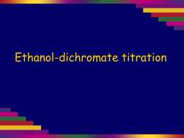 Ethanol-dichromate titration Acidified potassium dichromate can be used to oxidise ethanol to ethanoic acid. These days instruments are used to quickly determine.