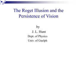 The Roget Illusion and the Persistence of Vision by J. L. Hunt Dept. of Physics Univ.