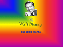 Walt Disney By: Lexie Moran • On December 5, 1901 Walt Disney was born. In his childhood, Walt would make plays and cartoons with one.