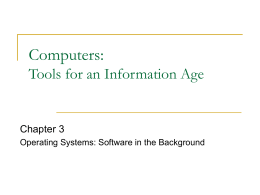 Computers: Tools for an Information Age  Chapter 3 Operating Systems: Software in the Background.