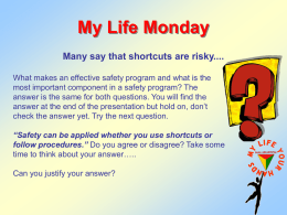 My Life Monday Many say that shortcuts are risky.... What makes an effective safety program and what is the most important component in.