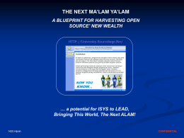 THE NEXT MA’LAM YA’LAM A BLUEPRINT FOR HARVESTING OPEN SOURCE’ NEW WEALTH HTTP://University.Sourceforge.Net/  NOW YOU KNOW…  … a potential for ISYS to LEAD, Bringing This World, The.