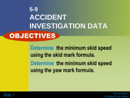 5-9  ACCIDENT INVESTIGATION DATA OBJECTIVES Determine the minimum skid speed using the skid mark formula. Determine the minimum skid speed using the yaw mark formula.  Slide 1  Financial Algebra ©