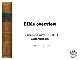 Bible overview 18+ weekend away – 31/10/09 Matt Pritchard matt@labmonkeys.co.uk Starting point “All Scripture is God-breathed and is useful for teaching, rebuking, correcting and training.