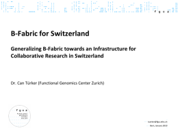 B-Fabric for Switzerland Generalizing B-Fabric towards an Infrastructure for Collaborative Research in Switzerland  Dr.