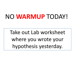 NO WARMUP TODAY! Take out Lab worksheet where you wrote your hypothesis yesterday.   Question: • How exactly does a steeper ramp affect the distance a car.