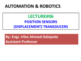 AUTOMATION & ROBOTICS  LECTURE#06 POSITION SENSORS (DISPLACEMENT) TRANSDUCERS By: Engr. Irfan Ahmed Halepoto Assistant Professor   POSITION (DISPLACEMENT) SENSORS • A position sensor is any device that permits.