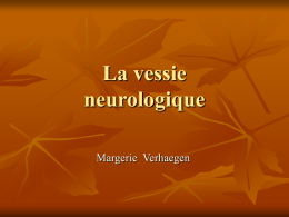 La vessie neurologique Margerie Verhaegen   Vessie neurologique Définition   La miction et la continence dépendent du système nerveux.    La vessie neurologique est donc « un trouble urinaire dû à.
