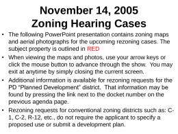 November 14, 2005 Zoning Hearing Cases • The following PowerPoint presentation contains zoning maps and aerial photographs for the upcoming rezoning cases.