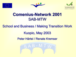 Comenius-Network 2001 SAB-MTW School and Business / Making Transition Work Kuopio, May 2003 Peter Härtel / Renate Kremser   2nd Thematic Conference in Finland From healthy students to.