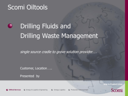 Scomi Oiltools Drilling Fluids and Drilling Waste Management single source cradle to grave solution provider….  Customer, Location….. Presented by Skip to Product Lines Oilfield Services  Energy & Logistics.