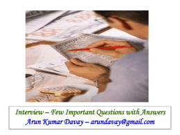 Interview – Few Important Questions with Answers Arun Kumar Davay – arundavay@gmail.com   Be Calm! Be Cool! Be Composed! Be Confident! Be Consistent! Be Competent!!   Where do you see.
