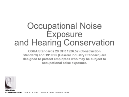 Occupational Noise Exposure and Hearing Conservation OSHA Standards 29 CFR 1926.52 (Construction Standard) and 1910.95 (General Industry Standard) are designed to protect employees who may.