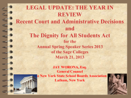 LEGAL UPDATE: THE YEAR IN REVIEW Recent Court and Administrative Decisions and The Dignity for All Students Act for the Annual Spring Speaker Series 2013 of the.