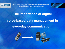 ABSONIC® voice recording and management system GALLMED Ltd. - www.absonic.co.uk  The importance of digital  voice-based data management in everyday communication.