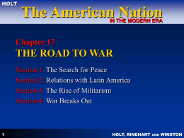 HOLT  The American Nation IN THE MODERN ERA  Chapter 17  THE ROAD TO WAR Section 1: The Search for Peace Section 2: Relations with Latin America Section.