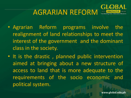 AGRARIAN REFORM • Agrarian Reform programs involve the realignment of land relationships to meet the interest of the government and the dominant class in.