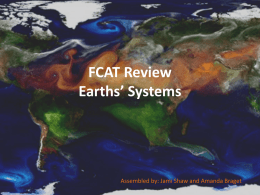 FCAT Review Earths’ Systems  Assembled by: Jami Shaw and Amanda Braget PARTS OF EARTHS’ SYSTEMS The Earth system has 5 main spheres: 1) Atmosphere •
