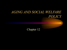 AGING AND SOCIAL WELFARE POLICY  Chapter 12 According to the U.S. Census Bureau: • Older people are sixty-five years old and over • One in eight.