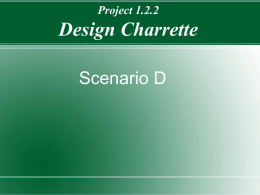 Project 1.2.2  Design Charrette Scenario D Stakeholders Christopher Claypool - Landscape Architect Clay “Lassy” Fellows - Architectural Designer Mitchell J Oshaben - Cost Estimator Lauden Sullivan.
