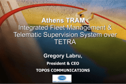 Athens TRAM : Integrated Fleet Management & Telematic Supervision System over TETRA Gregory Labru, President & CEO TOPOS COMMUNICATIONS 0781_03F9_c1  © 1999, Cisco Systems, Inc.