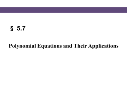 § 5.7 Polynomial Equations and Their Applications Solving Polynomial Equations  We have spent much time on learning how to factor polynomials. Now we will.