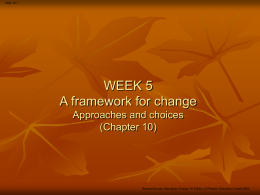 Slide 10.1  WEEK 5 A framework for change Approaches and choices (Chapter 10)  Bernard Burnes, Managing Change, 5th Edition, © Pearson Education Limited 2009