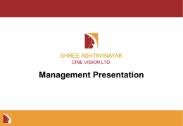 SHREE ASHTAVINAYAK CINE VISION LTD.  Management Presentation   Table of Contents  Investment Highlights  -  Company Overview  -  Industry Overview  -   Investment Highlights  SHREE ASHTAVINAYAK CINE VISION LTD.   Investment Highlights  Indian Film Industry expected to.