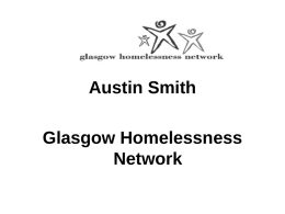 Austin Smith Glasgow Homelessness Network Disempowerment and Disconnection: trauma and homelessness (GHN 2003) What’s trauma?