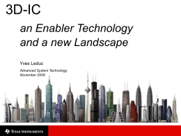 3D-IC an Enabler Technology and a new Landscape Yves Leduc Advanced System Technology November 2009