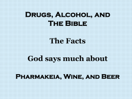 Drugs, Alcohol, and The Bible The Facts God says much about Pharmakeia, Wine, and Beer.