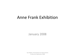 Anne Frank Exhibition  January 2008  Sue Abbott- Presentation for Northumbria Conference September 2008   Background and History • • • • • • • •  29 Nov 2007 ‘No platform’ debate 11 Dec 2007 investigated.