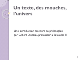 Un texte, des mouches, l’univers  Une introduction au cours de philosophie par Gilbert Dispaux, professeur à Bruxelles II   Présentation du projet Je voudrais soumettre à.