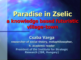 Paradise in Zselic a knowledge based futuristic village-town Csaba Varga researcher of social theory, metaphilosopher, h.