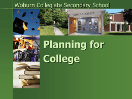 Woburn Collegiate Secondary School  Planning for College   Grade 12 Counsellors  A–M N–Z  Miss Kneschewitsch Ms. Mohamed   Why College?  Shorter  program lengths – faster into the workforce  Lower tuition costs  Stay close.