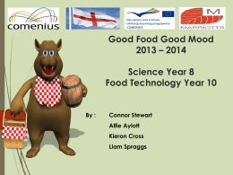 Good Food Good Mood 2013 – 2014 Science Year 8 Food Technology Year 10  By :  Connor Stewart Alfie Aylott Kieron Cross Liam Spraggs   A Healthy Diet and Our.