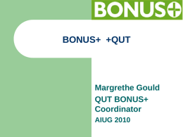 BONUS+ +QUT  Margrethe Gould QUT BONUS+ Coordinator AIUG 2010 BONUS+ Member Libraries         QLD – QUT, August 2010 New Zealand - Massey University, July 2009 WA – Murdoch.