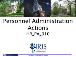 Personnel Administration Actions HR_PA_310  Personnel Administration Actions   Prerequisites and Roles  • Prerequisites   UK_100 IRIS Awareness & Navigation  HR_200 Human Resources Overview  HR_PA_300 Personnel Administration  • Roles  If.