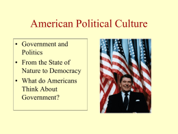 American Political Culture • Government and Politics • From the State of Nature to Democracy • What do Americans Think About Government?   Politics • Harold Lasswell defined politics as.