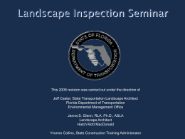 Landscape Inspection Seminar  This 2006 revision was carried out under the direction of Jeff Caster, State Transportation Landscape Architect Florida Department of Transportation Environmental.